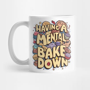 Having A Mental Bake Down Mug